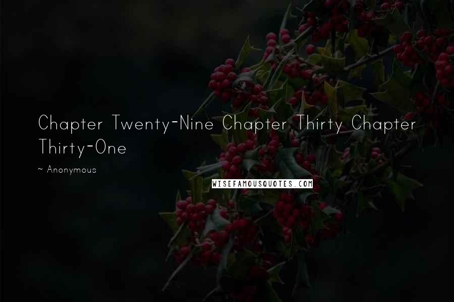 Anonymous Quotes: Chapter Twenty-Nine Chapter Thirty Chapter Thirty-One