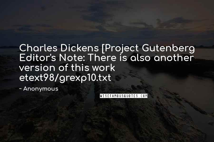 Anonymous Quotes: Charles Dickens [Project Gutenberg Editor's Note: There is also another version of this work etext98/grexp10.txt