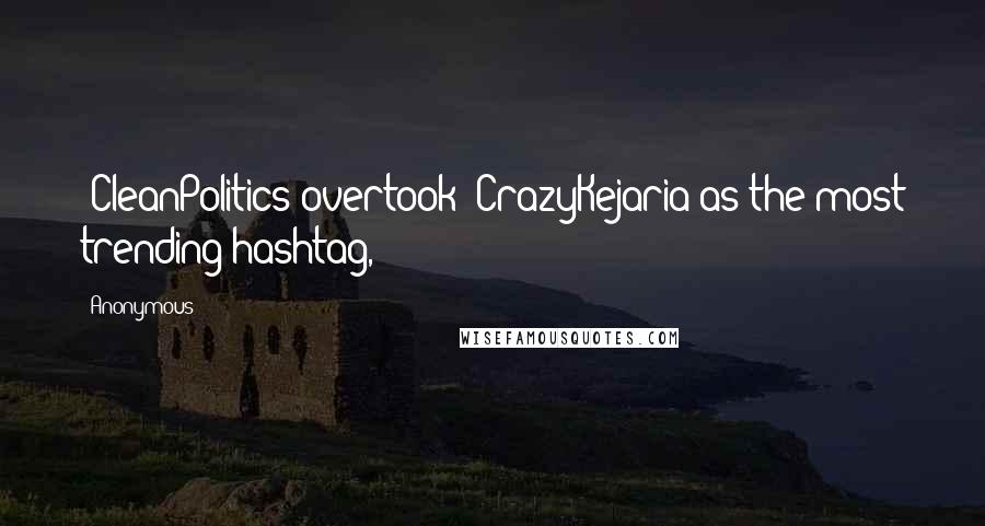 Anonymous Quotes: #CleanPolitics overtook #CrazyKejaria as the most trending hashtag,