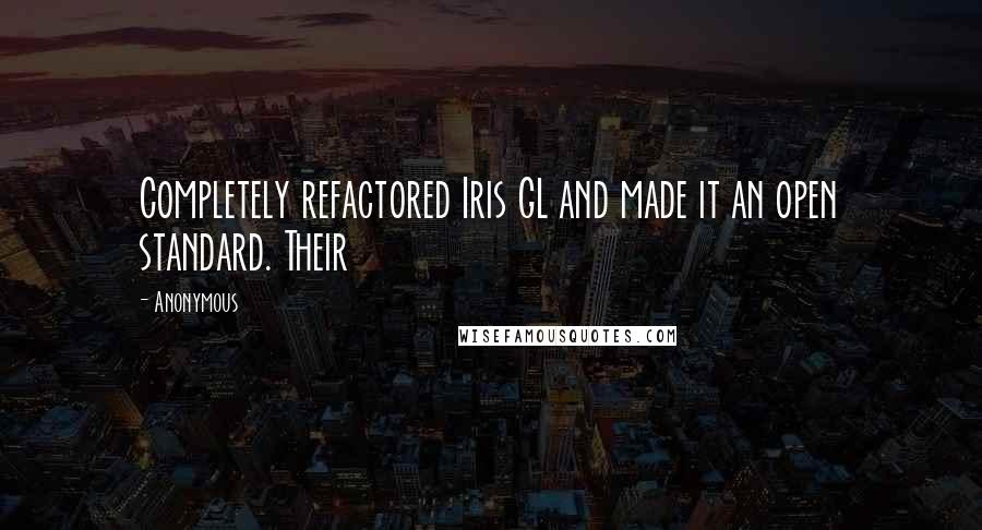 Anonymous Quotes: Completely refactored Iris GL and made it an open standard. Their