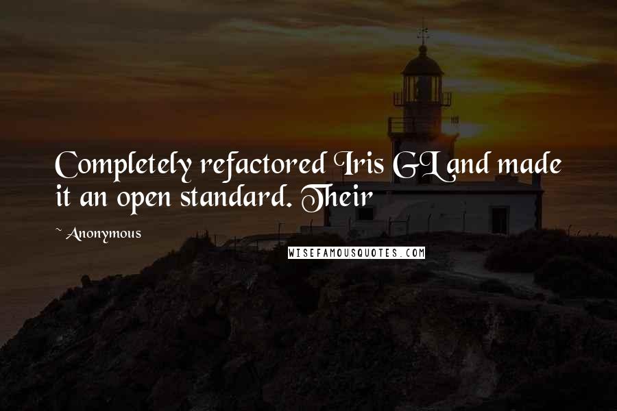 Anonymous Quotes: Completely refactored Iris GL and made it an open standard. Their