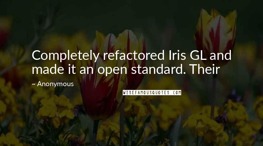 Anonymous Quotes: Completely refactored Iris GL and made it an open standard. Their