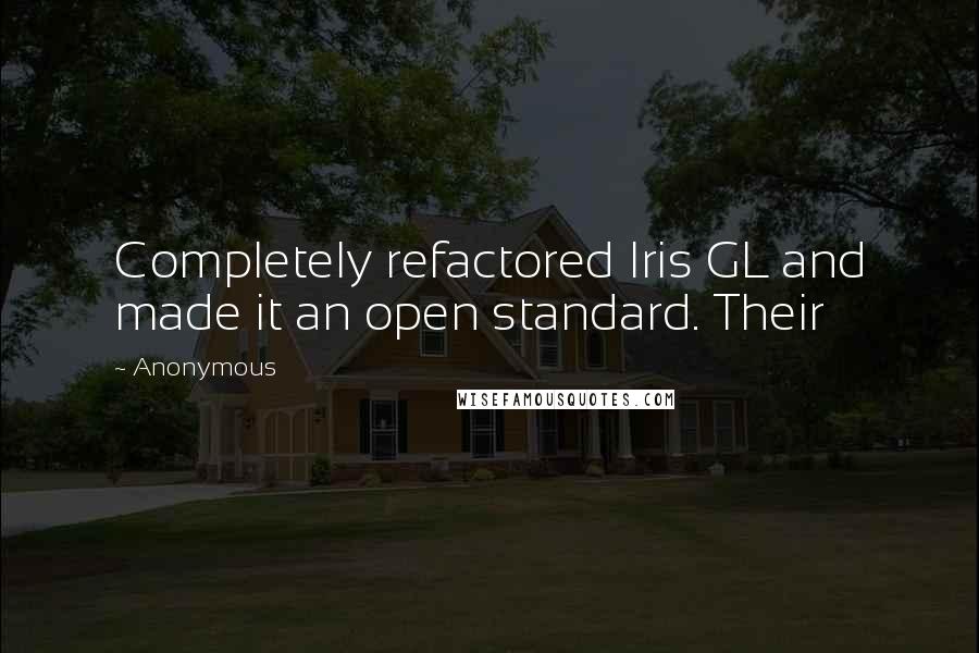 Anonymous Quotes: Completely refactored Iris GL and made it an open standard. Their