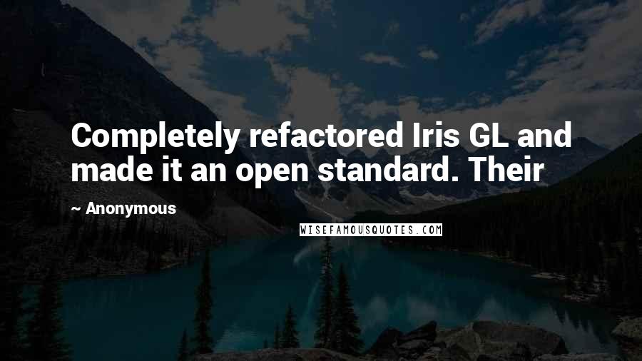Anonymous Quotes: Completely refactored Iris GL and made it an open standard. Their