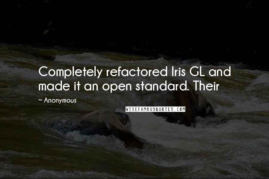 Anonymous Quotes: Completely refactored Iris GL and made it an open standard. Their