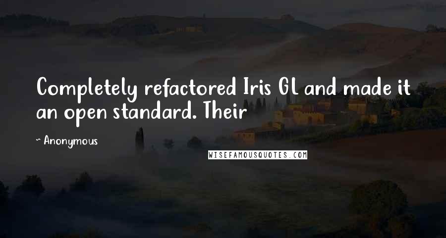 Anonymous Quotes: Completely refactored Iris GL and made it an open standard. Their