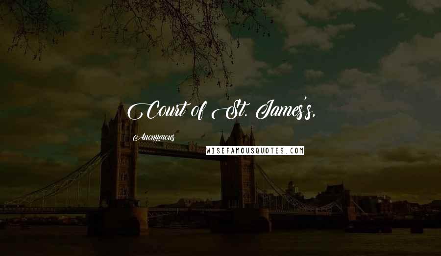 Anonymous Quotes: Court of St. James's,