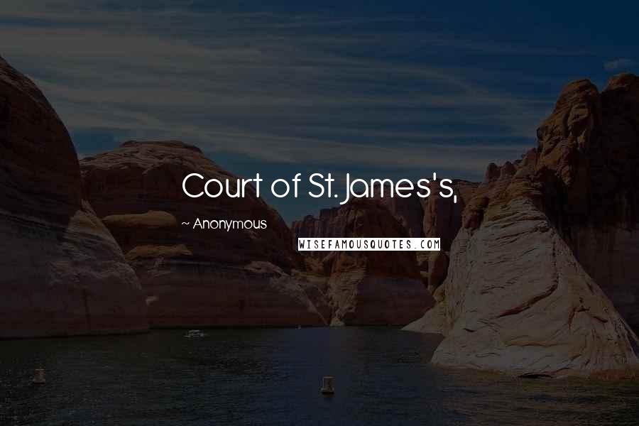 Anonymous Quotes: Court of St. James's,