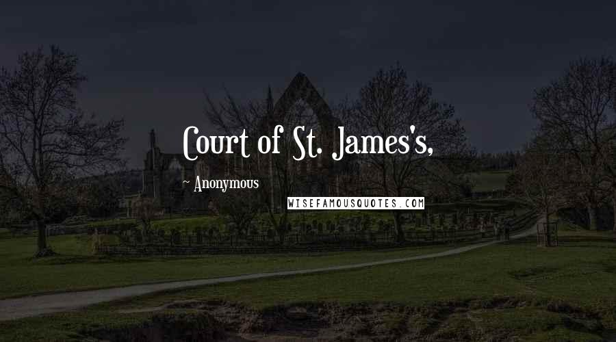 Anonymous Quotes: Court of St. James's,