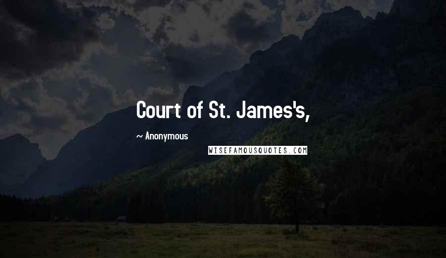 Anonymous Quotes: Court of St. James's,