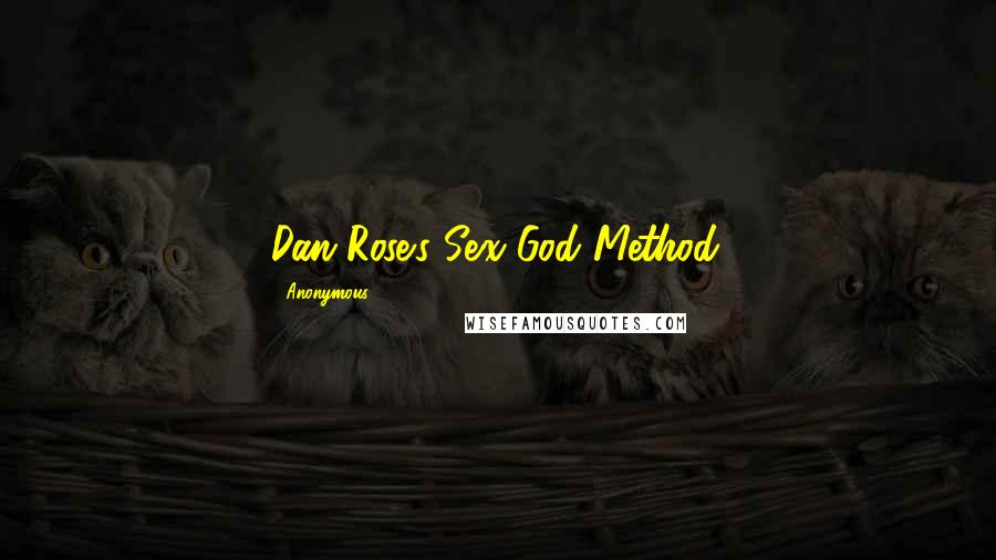 Anonymous Quotes: Dan Rose's Sex God Method.