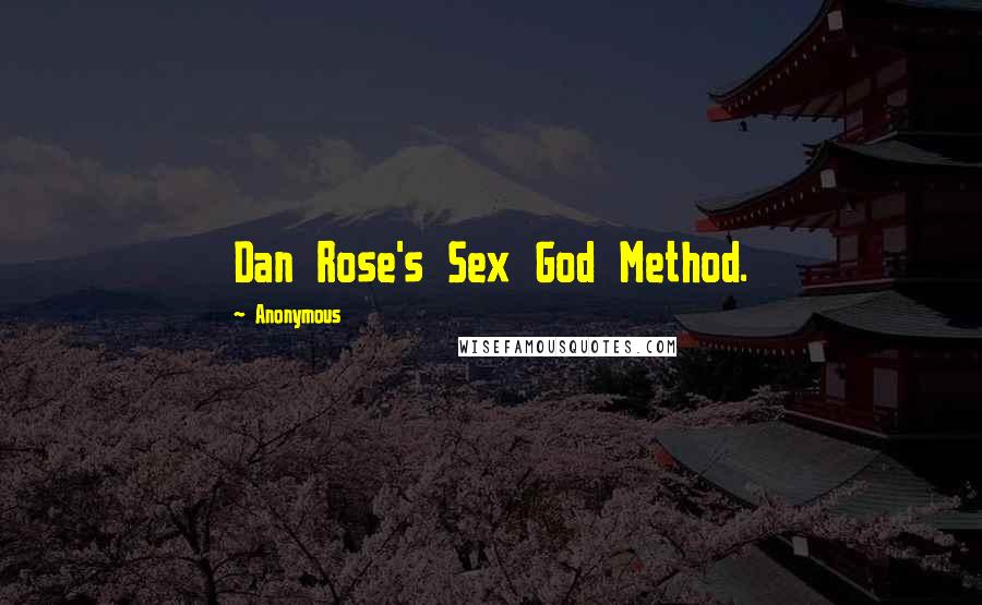 Anonymous Quotes: Dan Rose's Sex God Method.