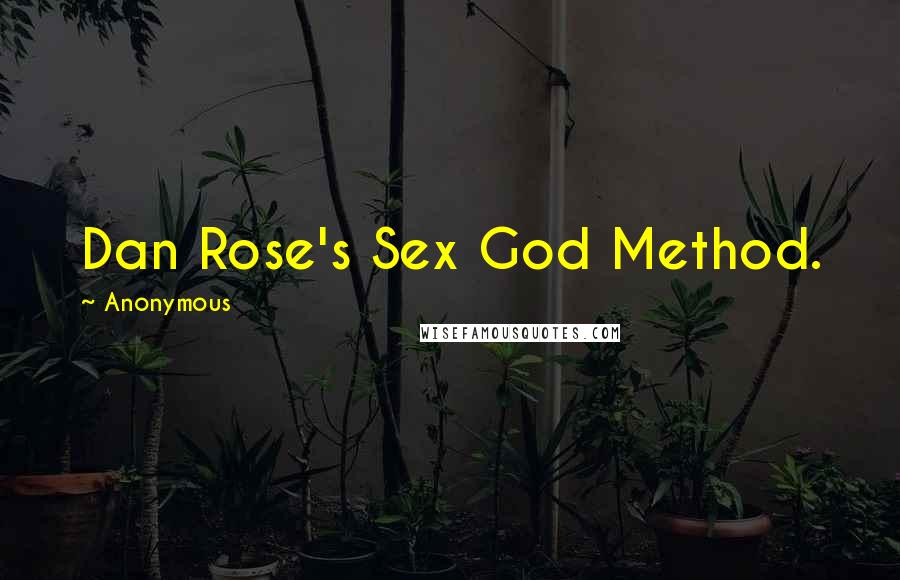 Anonymous Quotes: Dan Rose's Sex God Method.