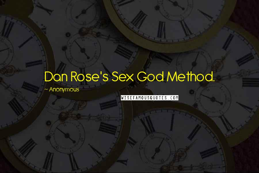 Anonymous Quotes: Dan Rose's Sex God Method.