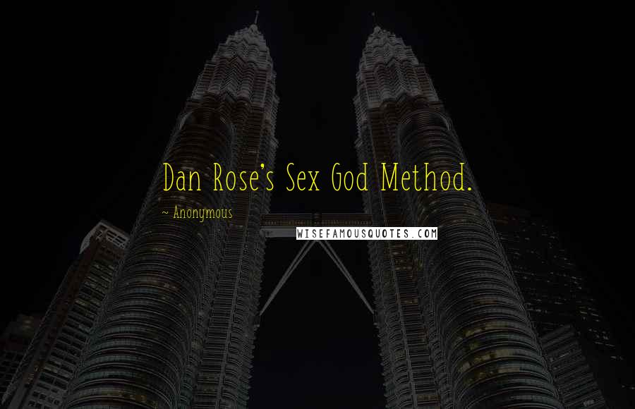 Anonymous Quotes: Dan Rose's Sex God Method.