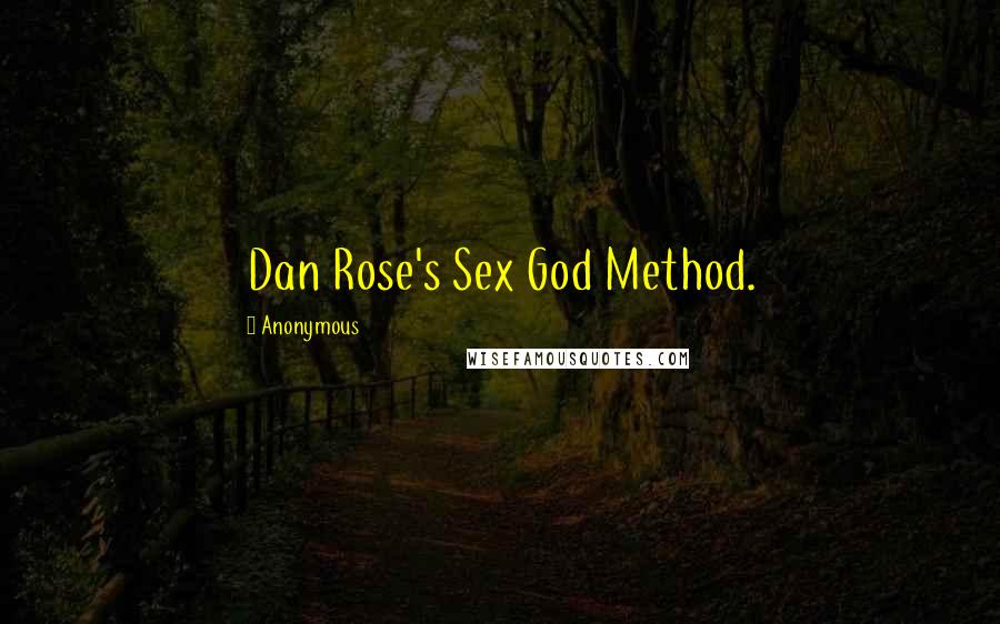 Anonymous Quotes: Dan Rose's Sex God Method.