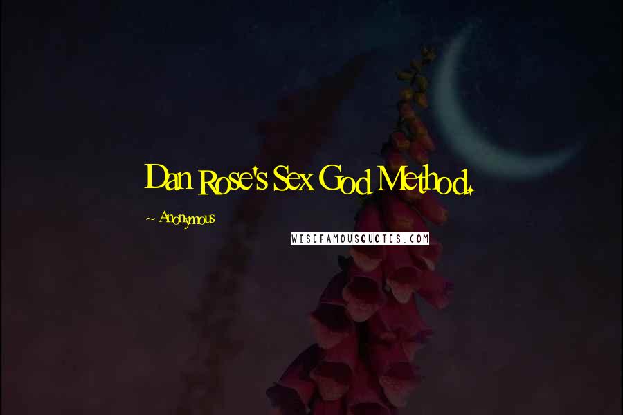 Anonymous Quotes: Dan Rose's Sex God Method.