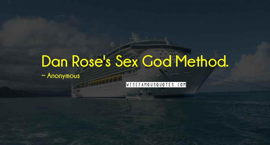 Anonymous Quotes: Dan Rose's Sex God Method.