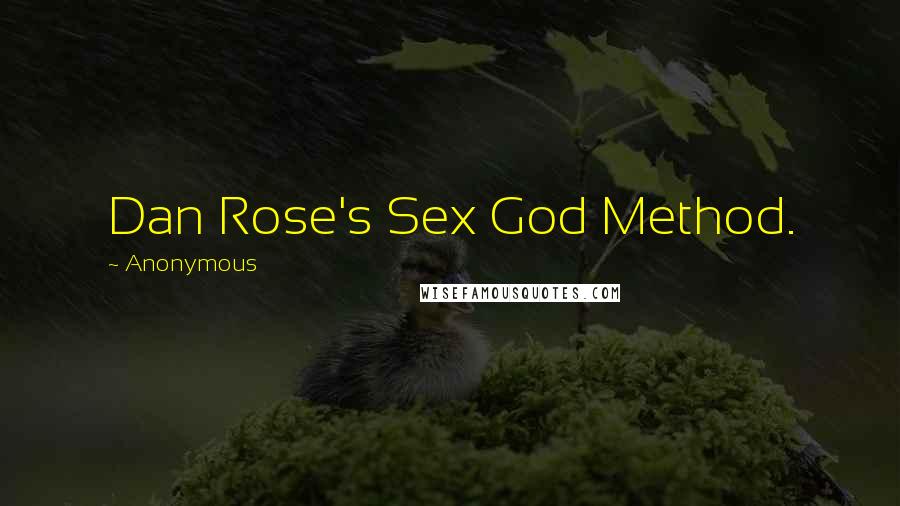 Anonymous Quotes: Dan Rose's Sex God Method.