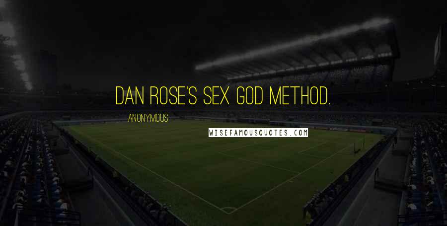 Anonymous Quotes: Dan Rose's Sex God Method.