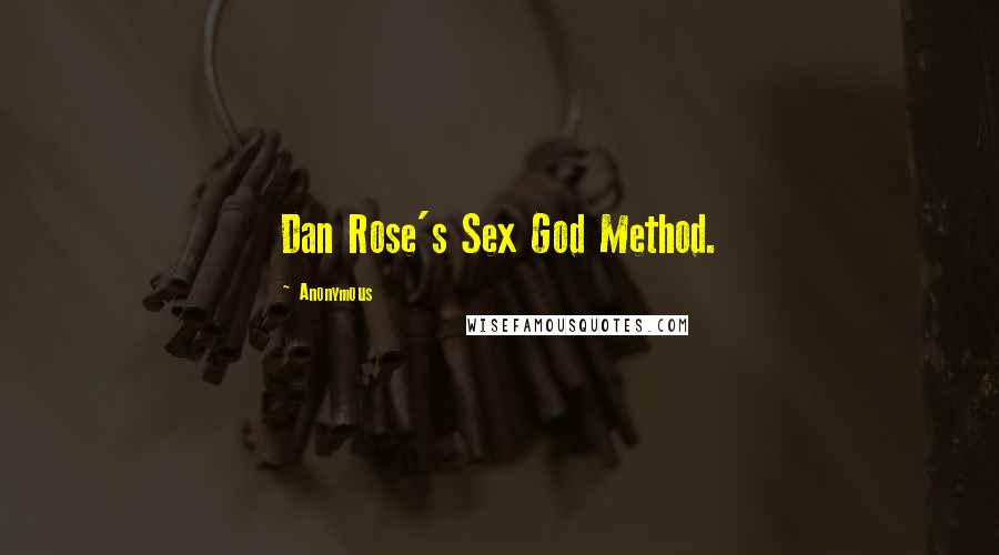 Anonymous Quotes: Dan Rose's Sex God Method.