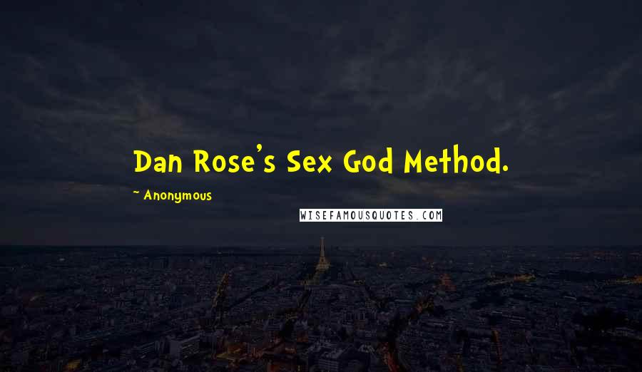 Anonymous Quotes: Dan Rose's Sex God Method.