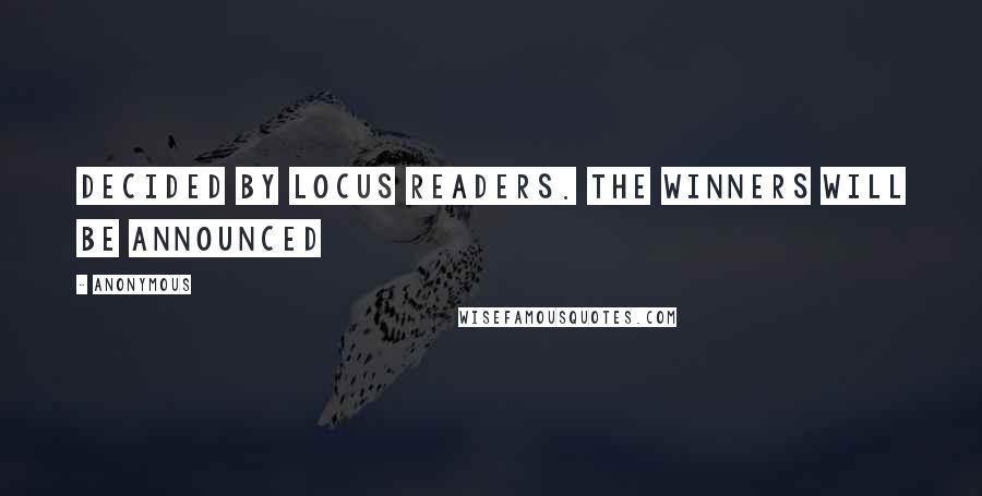 Anonymous Quotes: Decided by Locus readers. The winners will be announced