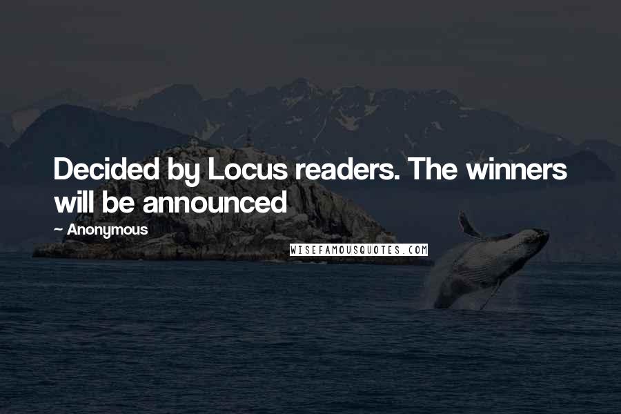 Anonymous Quotes: Decided by Locus readers. The winners will be announced