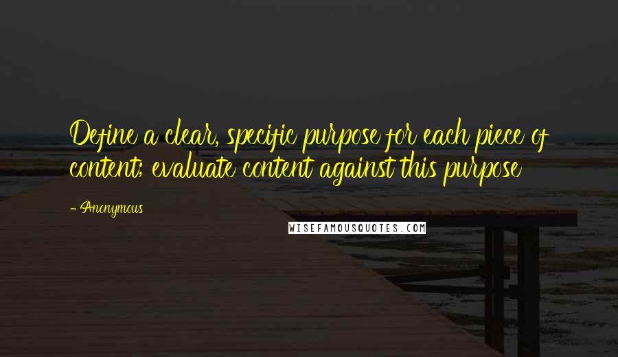 Anonymous Quotes: Define a clear, specific purpose for each piece of content; evaluate content against this purpose