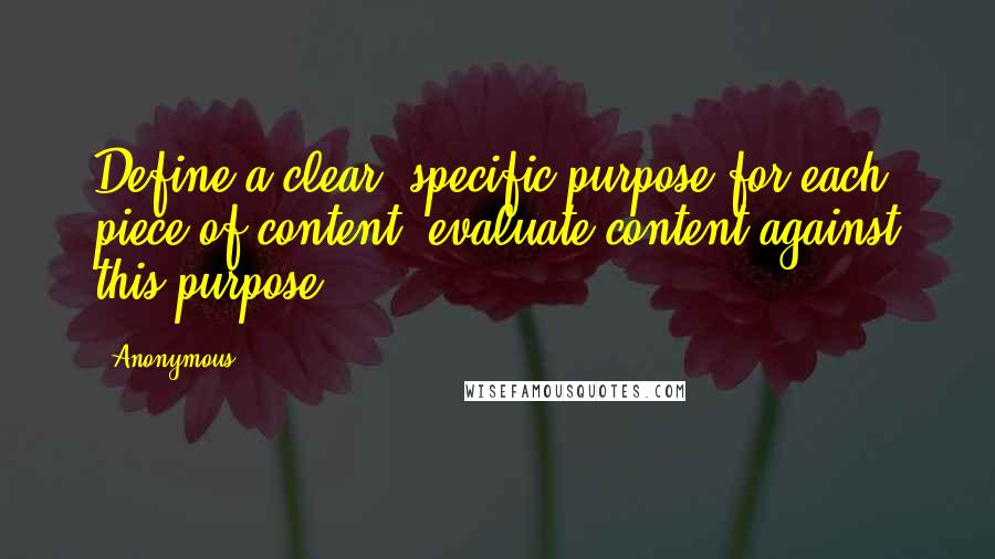 Anonymous Quotes: Define a clear, specific purpose for each piece of content; evaluate content against this purpose
