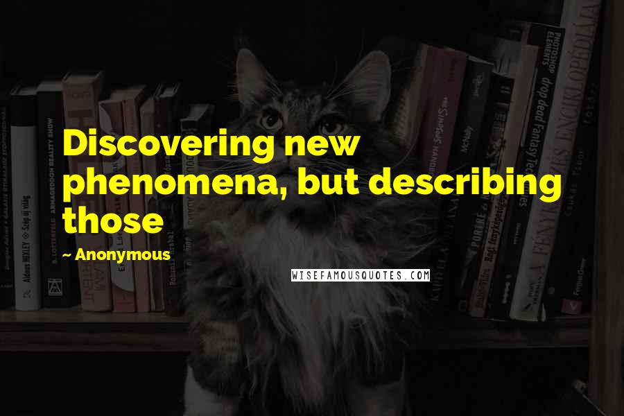 Anonymous Quotes: Discovering new phenomena, but describing those