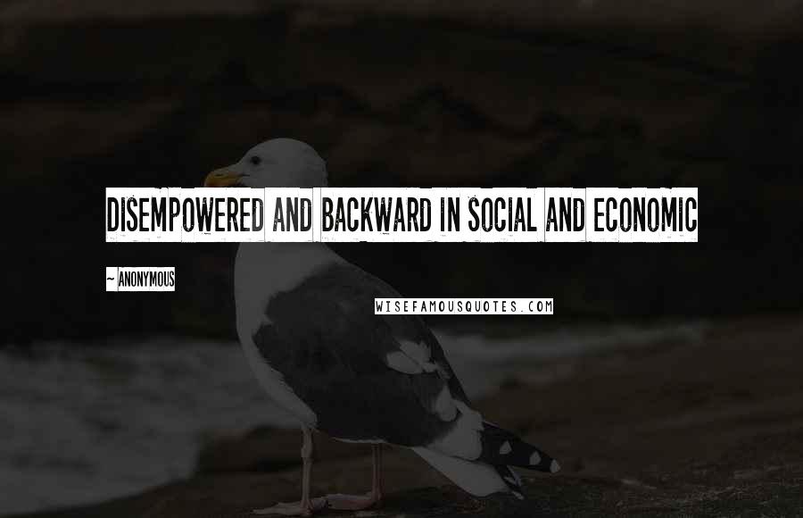 Anonymous Quotes: Disempowered and backward in social and economic
