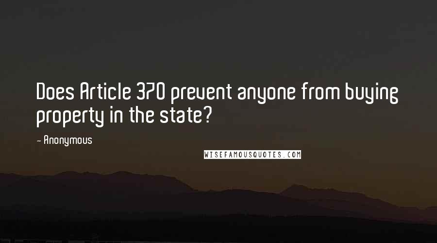 Anonymous Quotes: Does Article 370 prevent anyone from buying property in the state?