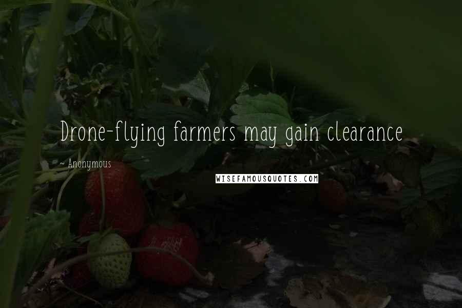 Anonymous Quotes: Drone-flying farmers may gain clearance
