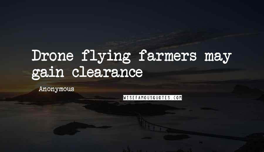 Anonymous Quotes: Drone-flying farmers may gain clearance