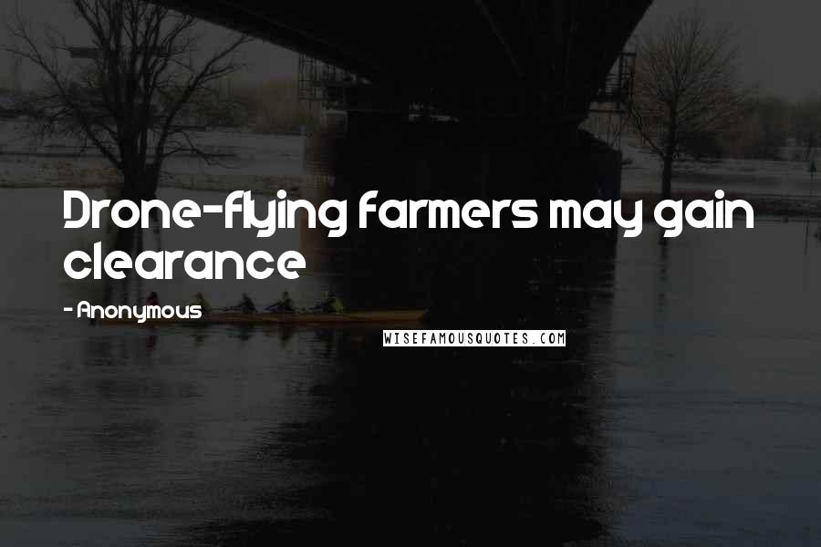 Anonymous Quotes: Drone-flying farmers may gain clearance