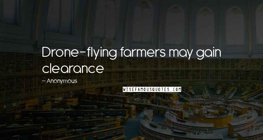 Anonymous Quotes: Drone-flying farmers may gain clearance
