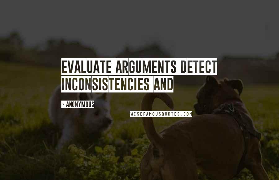 Anonymous Quotes: Evaluate arguments detect inconsistencies and