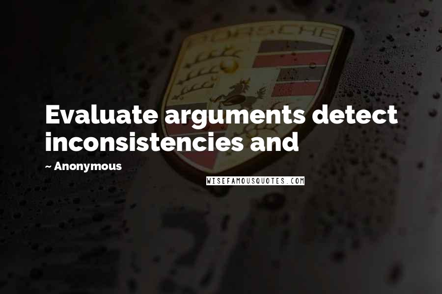 Anonymous Quotes: Evaluate arguments detect inconsistencies and