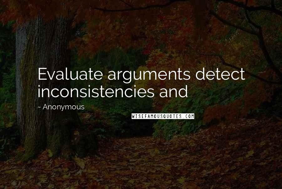 Anonymous Quotes: Evaluate arguments detect inconsistencies and