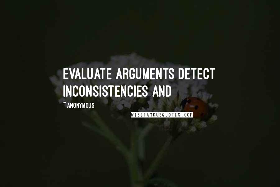 Anonymous Quotes: Evaluate arguments detect inconsistencies and