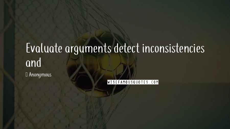 Anonymous Quotes: Evaluate arguments detect inconsistencies and