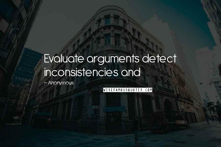 Anonymous Quotes: Evaluate arguments detect inconsistencies and