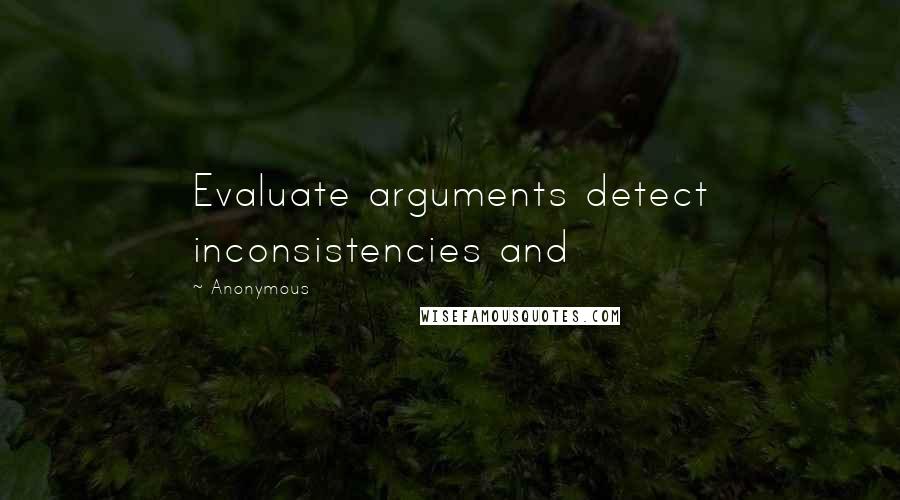 Anonymous Quotes: Evaluate arguments detect inconsistencies and