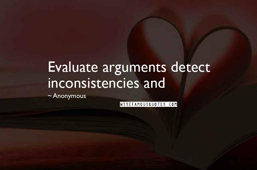 Anonymous Quotes: Evaluate arguments detect inconsistencies and