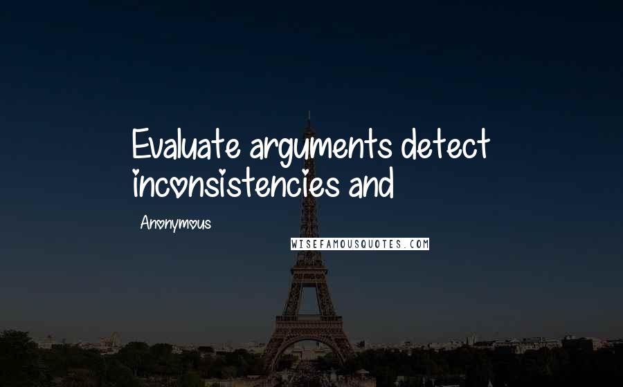 Anonymous Quotes: Evaluate arguments detect inconsistencies and