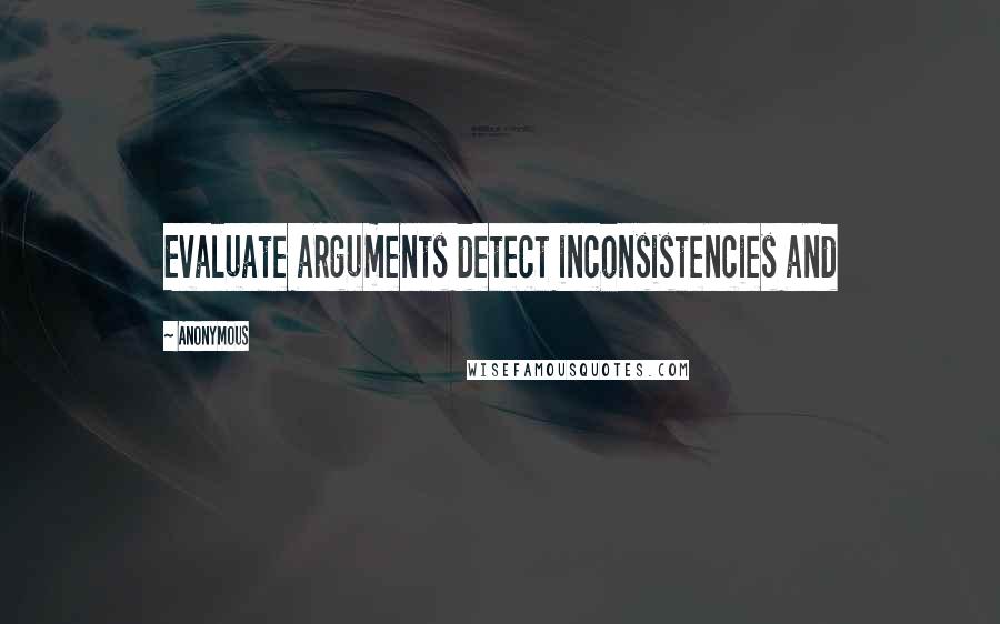 Anonymous Quotes: Evaluate arguments detect inconsistencies and