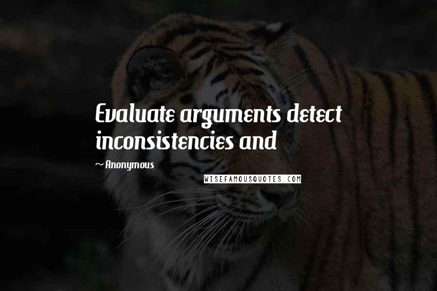 Anonymous Quotes: Evaluate arguments detect inconsistencies and