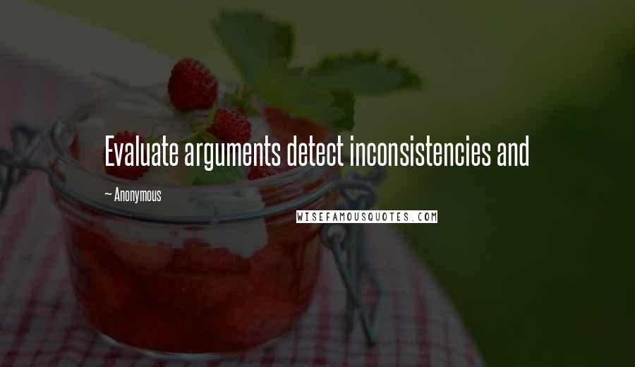 Anonymous Quotes: Evaluate arguments detect inconsistencies and