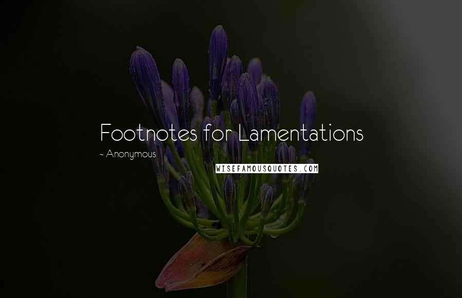 Anonymous Quotes: Footnotes for Lamentations